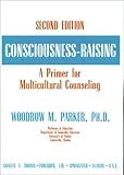 Consciousness-Raising : A Primer for Multicultural Counseling, , 0398068291