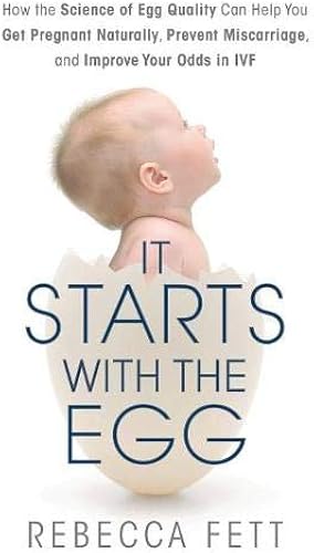 Download It Starts with the Egg: How the Science of Egg Quality Can Help You Get Pregnant and Prevent Miscarriage PDF