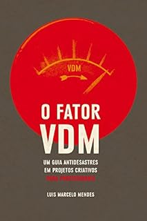 Livro O Fator VDM, para PROFISSIONAIS: Um guia antidesastres em projetos criativos