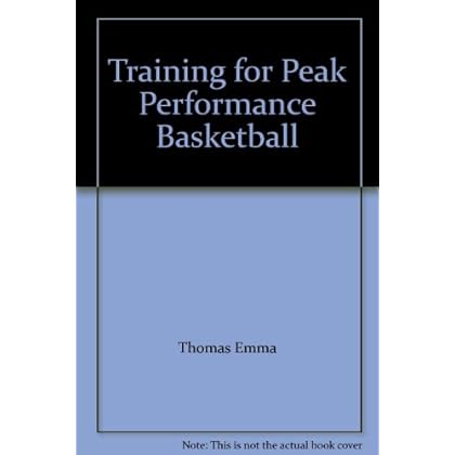 Training for Peak Performance Basketball Training for Peak Performance Basketball