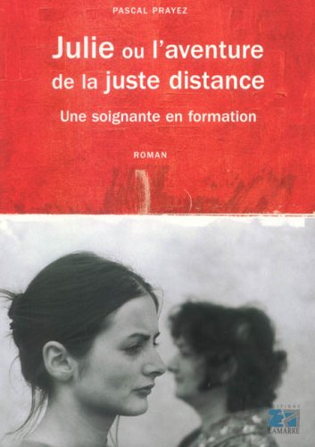 Julie ou L'aventure de la juste distance: une soignante en formation: roman
