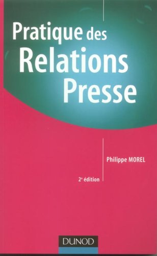 Pratique des relations presse by Philippe Morel