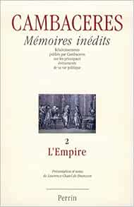 Cambaceres Memoires Inedits Tome 2 L Empire 2 French Edition Chatel De Brancion Laurence Tulard Jean 9782262015961 Amazon Com Books