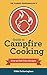 The Flaming Marshmallow's Guide to Campfire Cooking by Nikki Fotheringham