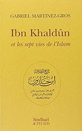 Ibn Khaldûn et les sept vies de l'Islam