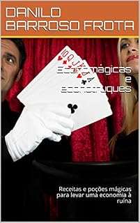 Livro Economágicas e econotruques: Receitas e poções mágicas para levar uma economia à ruína