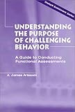 Understanding the Purpose of Challenging Behavior: A Guide to Conducting Functional Assessments