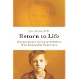 Return to Life: Extraordinary Cases of Children Who Remember Past Lives