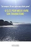 6 clés pour mieux vivre son traumatisme: