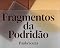 Livro Fragmentos da Podridão