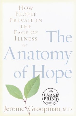 The Anatomy of Hope: How People Prevail in the Face of Illness (Random House Large Print) by Jerome Groopman