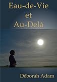 Eau-de-Vie et Au-Delà (French Edition) by Déborah ADAM