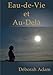 Eau-de-Vie et Au-Delà (French Edition) by Déborah ADAM