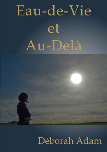 Eau-de-Vie et Au-Delà (French Edition) by Déborah ADAM