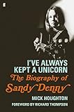 I've Always Kept a Unicorn: The Biography of Sandy Denny