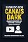 Livro Segredo dos Canais Dark: Ganhe Dinheiro no YouTube e TikTok sem Aparecer