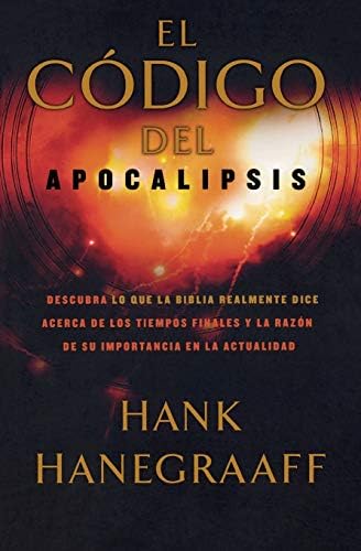 El código del Apocalipsis: Descubra lo que la Biblia realmente dice acerca de los tiempos finales y la razón de su importancia en la actualidad (Spanish Edition)