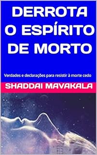 Livro DERROTA O ESPÍRITO DE MORTO: Verdades e declarações para resistir à morte cedo