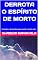 Livro DERROTA O ESPÍRITO DE MORTO: Verdades e declarações para resistir à morte cedo