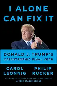 I Alone Can Fix It: Donald J. Trump's Catastrophic Final Year