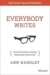 Everybody Writes: Your Go-To Guide to Creating Ridiculously Good Content