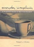 Everyday Simplicity: A Practical Guide to Spiritual Growth by Robert J. Wicks