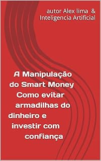 Livro A Manipulação do Smart Money Como evitar armadilhas do dinheiro e investir com confiança