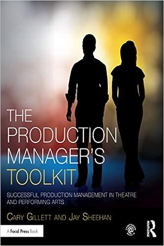 The Production Manager's Toolkit: Successful Production Management in Theatre and Performing Arts (The Focal Press Toolkit Series) By Cary Gillett,Jay Sheehan