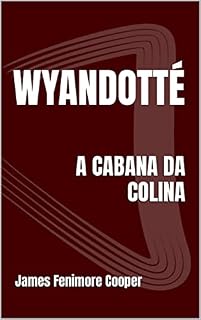 Livro WYANDOTTÉ: A CABANA DA COLINA