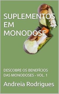 Livro SUPLEMENTOS EM MONODOSE: DESCOBRE OS BENEFÍCIOS DAS MONODOSES - VOL. 1