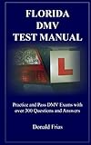 FLORIDA DMV TEST MANUAL: Practice and Pass DMV Exams with over 300 questions and Answers