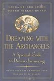 Dreaming with the Archangels: A Spiritual Guide to Dream Journeying by Linda Miller-Russo, Peter Miller-Russo