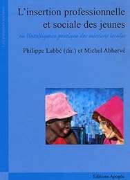 L' insertion professionnelle et sociale des jeunes ou L'intelligence pratique des missions locales