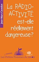 La  radioactivité est-elle réellement dangereuse ?