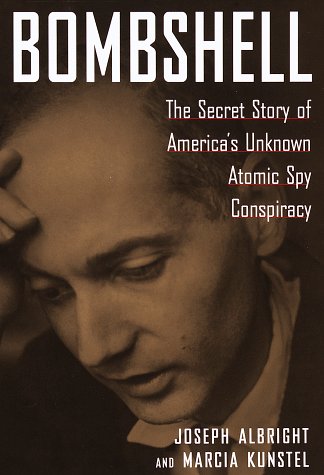 Bombshell : The Secret Story of America's Unknown Atomic Spy Conspiracy by Joseph Albright, Marcia Kunstel