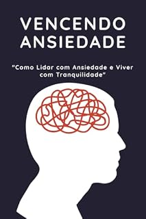 Livro Vencendo Ansiedade: "Como Lidar com Ansiedade e Viver com Tranquilidade"