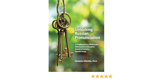 Amazon Com Unlocking Russian Pronunciation A Supplementary Multimedia Mini Course In Phonetics Based On Famous Russian Songs 9781524983635 American Council Of Teachers Of Russian Books