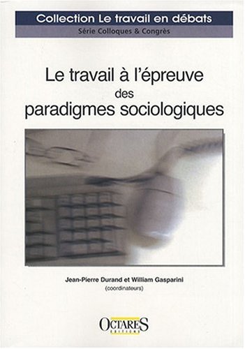 Le  travail à l'épreuve des paradigmes sociologiques