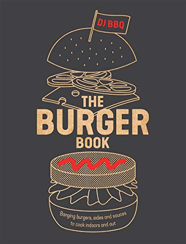 F.R.E.E The Burger Book: Banging Burgers, Sides and Sauces to Cook Indoors and Out KINDLE