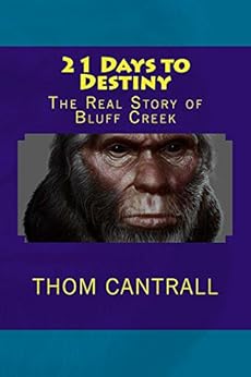 21 Days To Destiny The Real Story Of Bluff Creek Thom