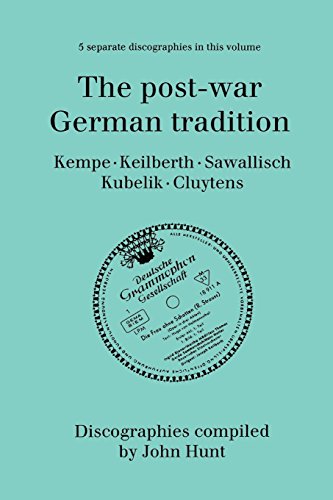 The Post-War German Tradition. 5 Discographies. Rudolf Kempe, Joseph Keilberth, Wolfgang Sawallisch, by John Hunt
