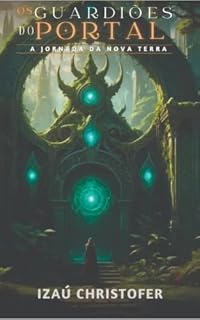 Livro OS GUARDIÕES DO PORTAL: A Jornada da Nova Terra