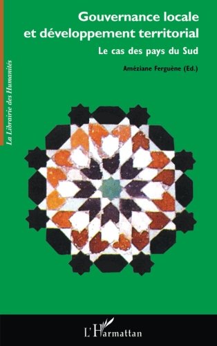 Gouvernance locale et développement territorial: Le cas des pays du Sud (French Edition) by Améziane Ferguène