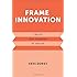 Frame Innovation: Create New Thinking by Design (Design Thinking, Design Theory)