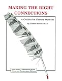 Making the Right Connections : A Guide for Nature Writers, Heintzman, James, 0932310079