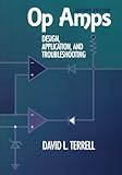Op Amps: Design, Application, and Troubleshooting
