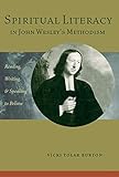 Spiritual Literacy in John Wesley's Methodism: Reading, Writing, and Speaking to Believe (Studies in by Vicki Tolar Burton
