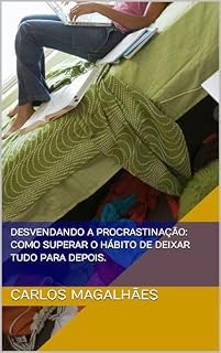 Livro Desvendando a procrastinação: Como superar o hábito de deixar tudo para depois.