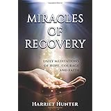 Miracles of Recovery: Daily Meditations of Hope, Courage and Faith