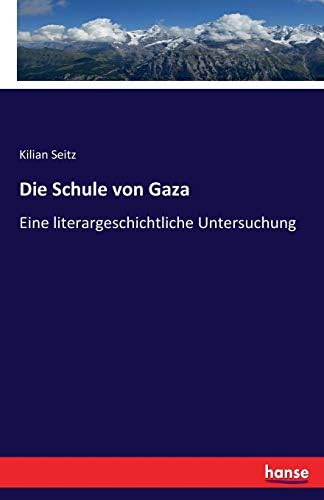 Die Schule von Gaza: Eine literargeschichtliche Untersuchung (German Edition) (German) Paperback – January 3, 2017